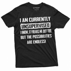 I Am Currently Unsupervised T-Shirt | Funny Sarcastic Quote Shirt | Humor Graphi